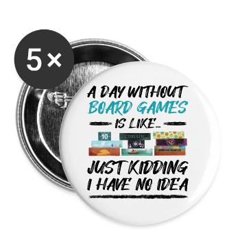 Ein Tag ohne Brettspiele - lustiger Spruch - Buttons groß 56 mm (5er Pack) - Weiß - Vorne