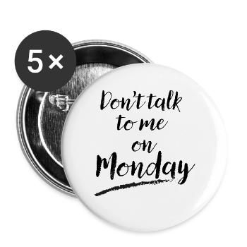 Don't Talk to Me on Monday – Funny Work Week Humor - Buttons large 2.2''/56 mm (5-pack) - white - Front