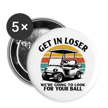 Get In Loser We're Going To Look For Your Ball - Buttons groß 56 mm (5er Pack) - Weiß - Vorne