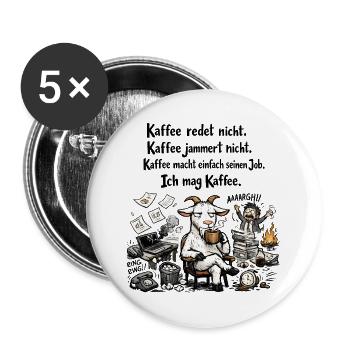 Kaffee Redet Nicht Kaffee Jammert Nicht Ziege - Buttons groß 56 mm (5er Pack) - Weiß - Vorne