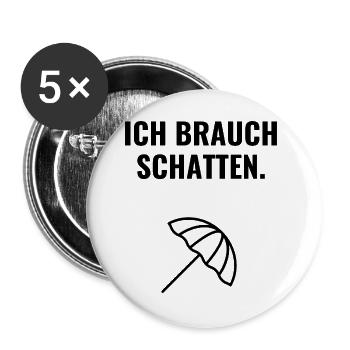 Ich brauch Schatten. - Buttons groß 56 mm (5er Pack) - Weiß - Vorne