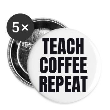 Teach Coffee Repeat - Gift pour enseignants - Lot de 5 grands badges (56 mm) - blanc - Devant