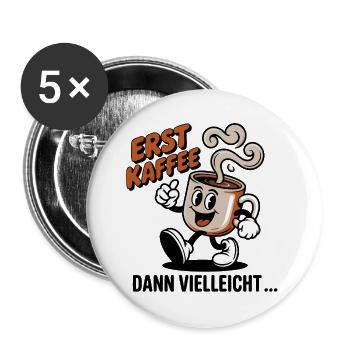Erst Kaffee - Buttons groß 56 mm (5er Pack) - Weiß - Vorne