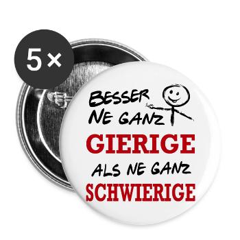 Besser Gierig als Schwierig Lustiger Spruch - Buttons groß 56 mm (5er Pack) - Weiß - Vorne
