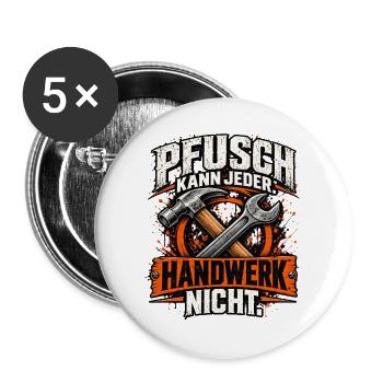 Pfusch kann jeder – Handwerk nicht! Handwerker - Buttons groß 56 mm (5er Pack) - Weiß - Vorne