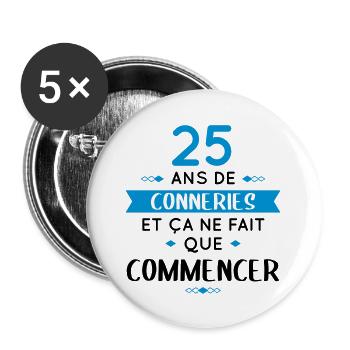 Anniversaire 25 ans - 25 ans de conneries - Lot de 5 grands badges (56 mm) - blanc - Devant