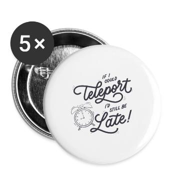 If I could teleport I'd still be late - Buttons large 2.2''/56 mm (5-pack) - white - Front