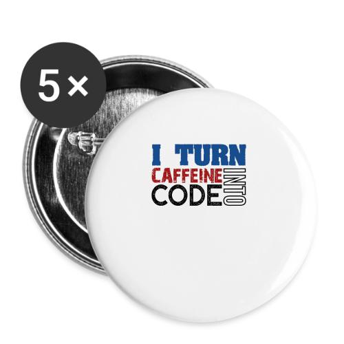 I turn caffeine into code - Buttons large 2.2''/56 mm (5-pack)