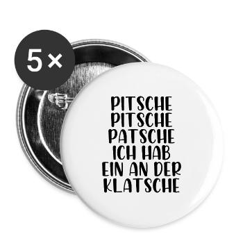Pitsche Pitsch Patsche ich hab ein an der Klatsche - Buttons groß 56 mm (5er Pack) - Weiß - Vorne