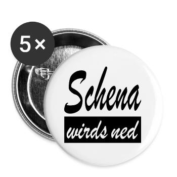 Schena wirds ned Dialekt Wien Österreich schwarz - Buttons groß 56 mm (5er Pack) - Weiß - Vorne