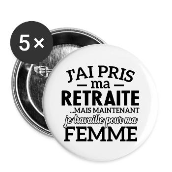 J'ai pris ma retraite , je travaille pour ma femme - Lot de 5 grands badges (56 mm) - blanc - Devant