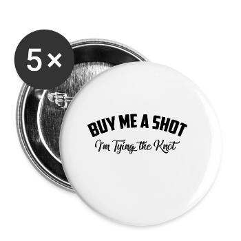 Buy me a shot I'm tying the knot - Buttons large 2.2''/56 mm (5-pack) - white - Front
