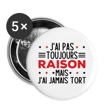 J'ai pas toujours raison mais j'ai jamais tort - Lot de 5 grands badges (56 mm) - blanc - Devant