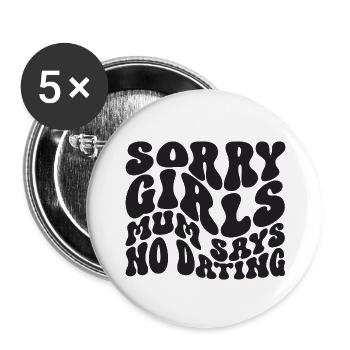 Sorry Girls Mum Sagt KeinDate Babyparty - Buttons groß 56 mm (5er Pack) - Weiß - Vorne