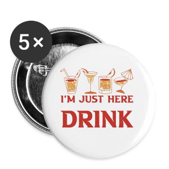 I'm Just Here Because I Like To Drink 3 - Buttons groß 56 mm (5er Pack) - Weiß - Vorne