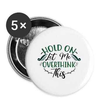 Sarcastic Gifts Hold On Let Me Overthink This - Buttons large 2.2''/56 mm (5-pack) - white - Front