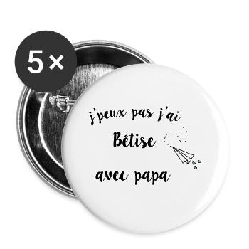 j peux pas j ai be tise avec papa 2 - Lot de 5 grands badges (56 mm) - blanc - Devant