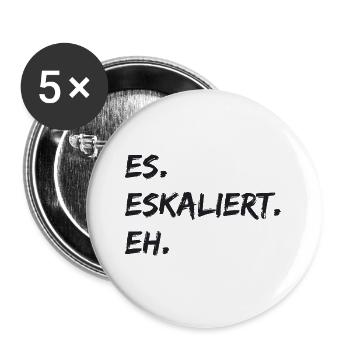 Spruch - Es. Eskaliert. Eh. - Buttons groß 56 mm (5er Pack) - Weiß - Vorne