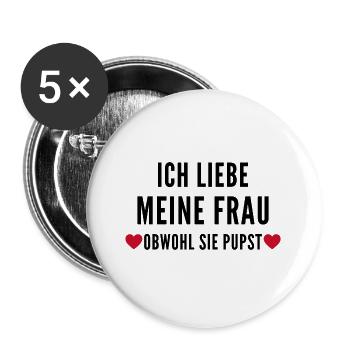 Ich liebe meine Frau obwohl sie pupst - Buttons groß 56 mm (5er Pack) - Weiß - Vorne