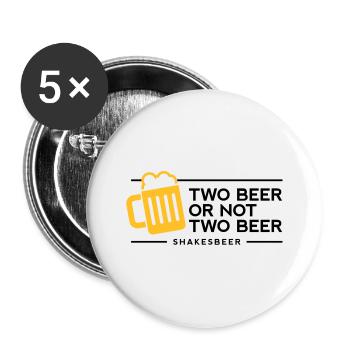 Zwei Bier oder nicht zwei Bier. Shakes-Bier! - Buttons groß 56 mm (5er Pack) - Weiß - Vorne