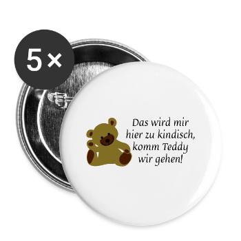 Das wird mir hier zu kindisch komm Teddy wir gehen - Buttons groß 56 mm (5er Pack) - Weiß - Vorne