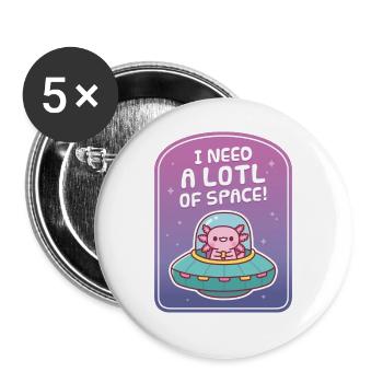 Cute Axolotl In Spaceship Need A Lotl Space Funny - Buttons large 2.2''/56 mm (5-pack) - white - Front
