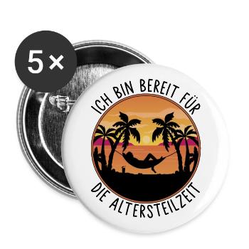 Ruhestand - Ich bin bereit für die Altersteilzeit - Buttons groß 56 mm (5er Pack) - Weiß - Vorne