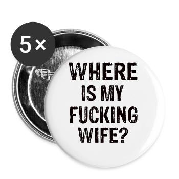 Where Is My Fucking Wife ? - Buttons groß 56 mm (5er Pack) - Weiß - Vorne