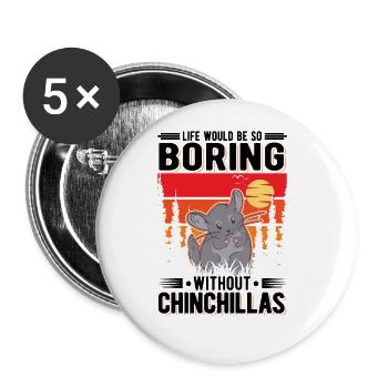 Life would be so boring without Chinchillas - Buttons groß 56 mm (5er Pack) - Weiß - Vorne