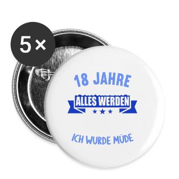 Wenn du groß bist ich wurde Müde 18. Geburtstag - Buttons groß 56 mm (5er Pack) - Weiß - Vorne
