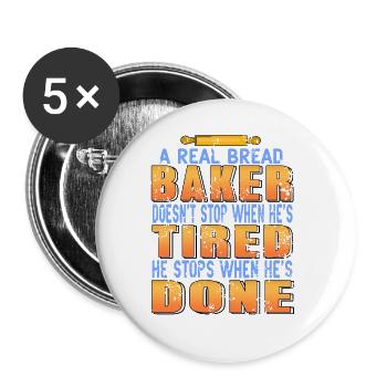 A Real Bread Baker Doesn't Stop When He's Tired - Buttons groß 56 mm (5er Pack) - Weiß - Vorne