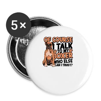 Of course I talk to my boxer who else can I trust - Buttons large 2.2''/56 mm (5-pack) - white - Front