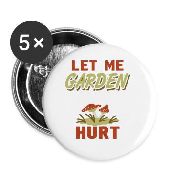 Let Me Garden And No One Gets Hurt Funny Present - Buttons large 2.2''/56 mm (5-pack) - white - Front