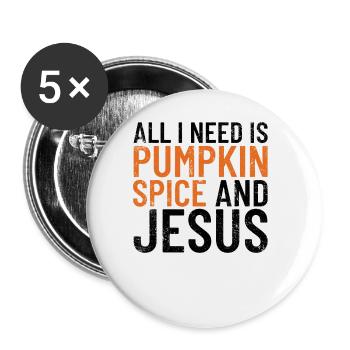 Alles was ich brauche ist K�rbisgew�rz und Jesus T - Buttons groß 56 mm (5er Pack) - Weiß - Vorne