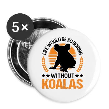 La vie serait si ennuyeuse sans koalas - Lot de 5 grands badges (56 mm) - blanc - Devant