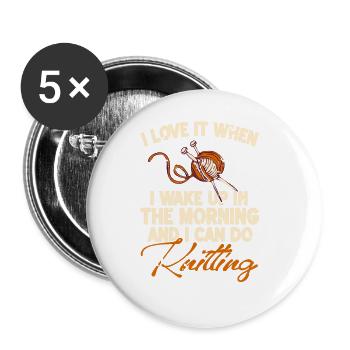 I Love It When I Wake Up & I Can Do Knitting - Buttons large 2.2''/56 mm (5-pack) - white - Front