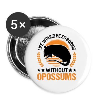 Life would be so boring without Opossums - Buttons large 2.2''/56 mm (5-pack) - white - Front