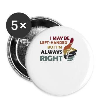 I May Be Left Handed But Im Always Right - Buttons large 2.2''/56 mm (5-pack) - white - Front
