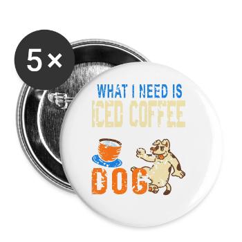 What I Need Is Iced Coffee And My Dog Vintage - Buttons groß 56 mm (5er Pack) - Weiß - Vorne