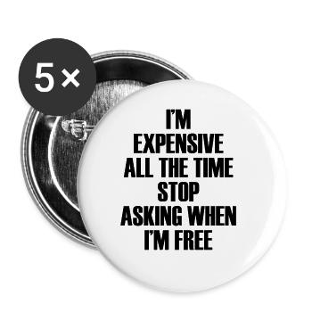 I'm Expensive All The Time Stop Asking When Im - Buttons groß 56 mm (5er Pack) - Weiß - Vorne