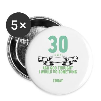 30 years ago God thought good 30 birthday - Buttons large 2.2''/56 mm (5-pack) - white - Front