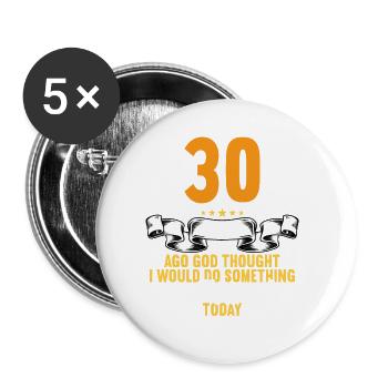30 years ago God thought good 30 birthday - Buttons large 2.2''/56 mm (5-pack) - white - Front