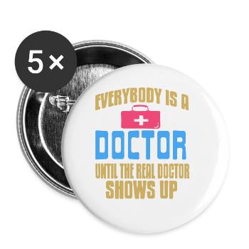 Everybody Is A Doctor Until The Real Doctor Shows - Buttons large 2.2''/56 mm (5-pack) - white - Front