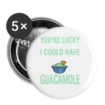 You're Lucky I'm Here Could Have Eat Guacamole - Buttons large 2.2''/56 mm (5-pack) - white - Front