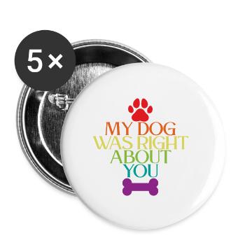 My Dog Was Right About You 3 - Buttons groß 56 mm (5er Pack) - Weiß - Vorne