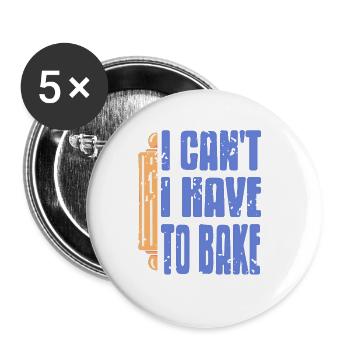 I Can't I Have To Bake Cool Funny Retro Baker - Buttons groß 56 mm (5er Pack) - Weiß - Vorne