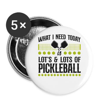 Pickleball What I Need Today Is - Buttons large 2.2''/56 mm (5-pack) - white - Front