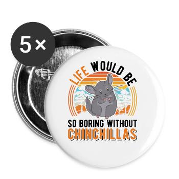 Life would be so boring without Chinchillas - Buttons groß 56 mm (5er Pack) - Weiß - Vorne