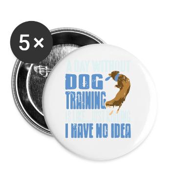 A Day Without Dog Training Is Like Funny Dog - Buttons large 2.2''/56 mm (5-pack) - white - Front