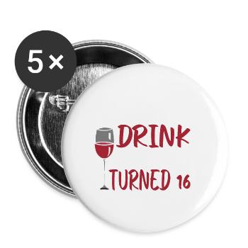 I Deserve A Drink, My Daughter Turned 16 8 - Buttons large 2.2''/56 mm (5-pack) - white - Front